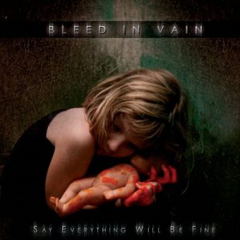 Bleed In Vain - Say Everything Will Be Fine (2006)_cover