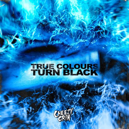 Cheezy Grin - TRUE COLOURS TURN BLACK [EP] (2022)_cover